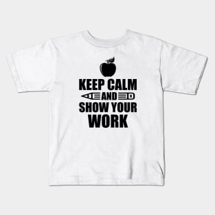 Teacher - Keep calm and show your work Kids T-Shirt